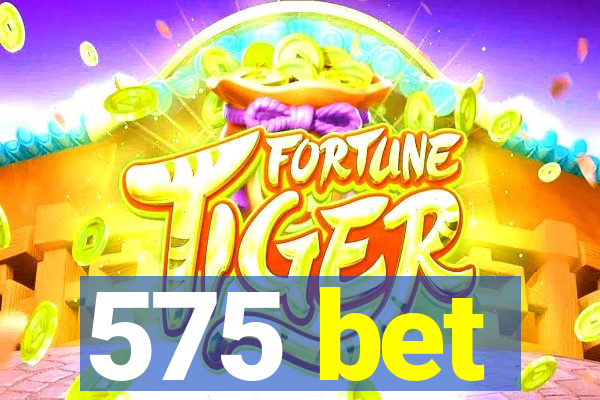 575 bet